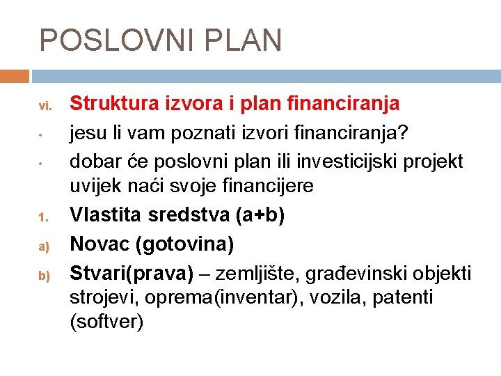 POSLOVNI PLAN vi. • • 1. a) b) Struktura izvora i plan financiranja jesu