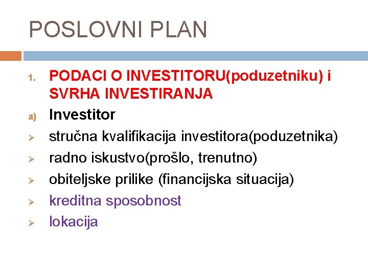 POSLOVNI PLAN 1. a) Ø Ø Ø PODACI O INVESTITORU(poduzetniku) i SVRHA INVESTIRANJA Investitor
