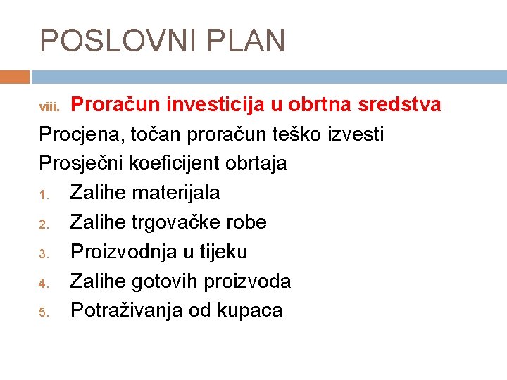 POSLOVNI PLAN Proračun investicija u obrtna sredstva Procjena, točan proračun teško izvesti Prosječni koeficijent