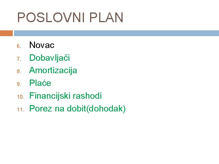 POSLOVNI PLAN 6. 7. 8. 9. 10. 11. Novac Dobavljači Amortizacija Plaće Financijski rashodi