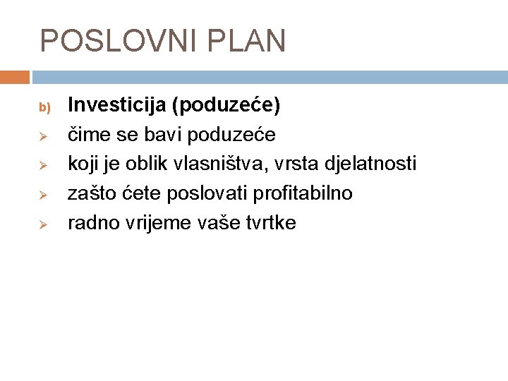 POSLOVNI PLAN b) Ø Ø Investicija (poduzeće) čime se bavi poduzeće koji je oblik