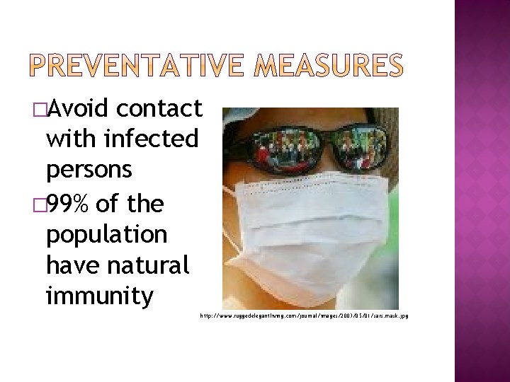 �Avoid contact with infected persons � 99% of the population have natural immunity http: