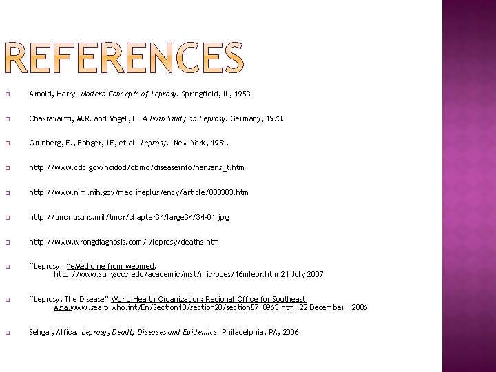 � Arnold, Harry. Modern Concepts of Leprosy. Springfield, IL, 1953. � Chakravartti, M. R.