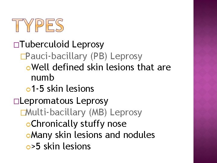 �Tuberculoid Leprosy �Pauci-bacillary (PB) Leprosy Well defined skin lesions that are numb 1 -5