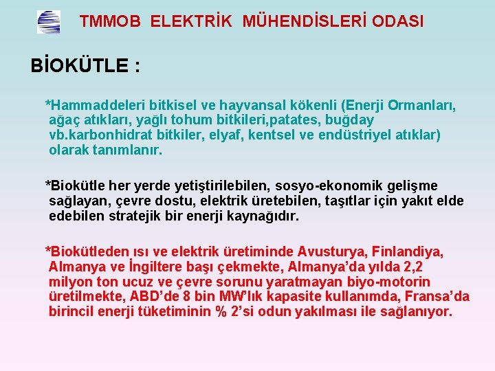 TMMOB ELEKTRİK MÜHENDİSLERİ ODASI BİOKÜTLE : *Hammaddeleri bitkisel ve hayvansal kökenli (Enerji Ormanları, ağaç