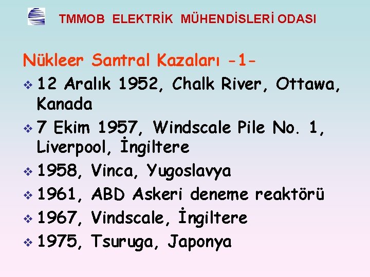 TMMOB ELEKTRİK MÜHENDİSLERİ ODASI Nükleer Santral Kazaları -1 v 12 Aralık 1952, Chalk River,