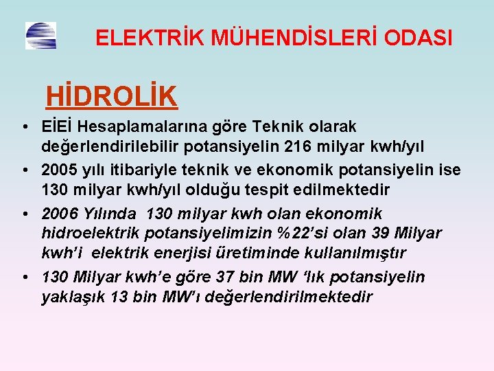 ELEKTRİK MÜHENDİSLERİ ODASI HİDROLİK • EİEİ Hesaplamalarına göre Teknik olarak değerlendirilebilir potansiyelin 216 milyar