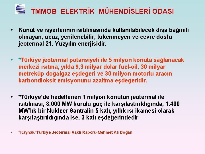 TMMOB ELEKTRİK MÜHENDİSLERİ ODASI • Konut ve işyerlerinin ısıtılmasında kullanılabilecek dışa bağımlı olmayan, ucuz,