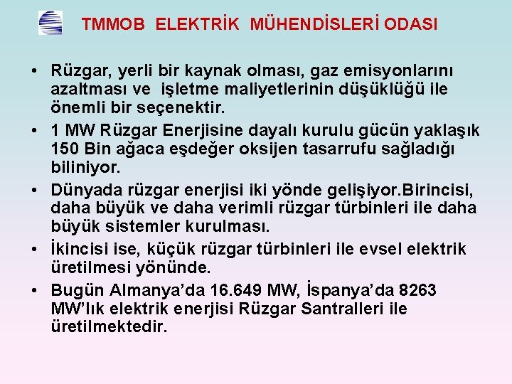 TMMOB ELEKTRİK MÜHENDİSLERİ ODASI • Rüzgar, yerli bir kaynak olması, gaz emisyonlarını azaltması ve