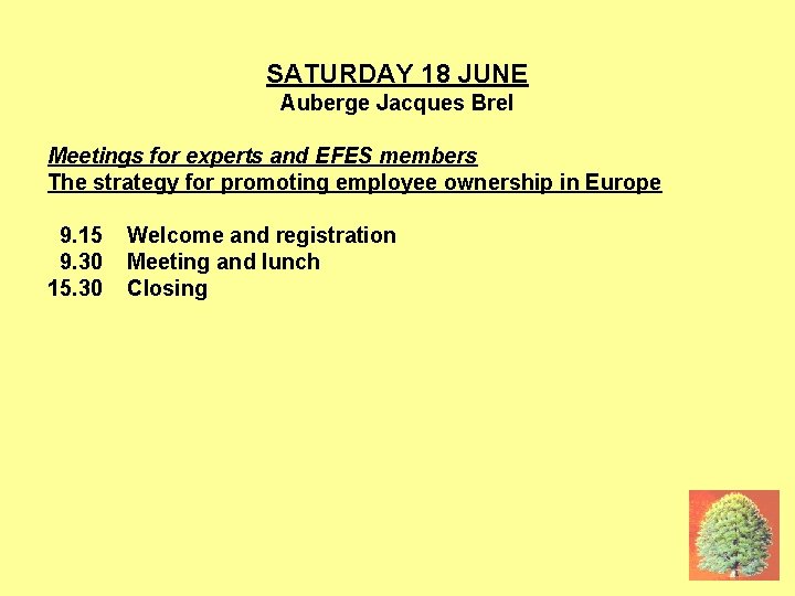 18 JUNE SATURDAY 18 JUNE Auberge Jacques Brel Meetings for experts and EFES members