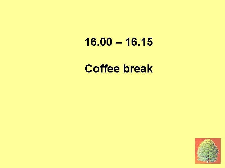 16 JUNE: COFFEE BREAK 16. 00 – 16. 15 Coffee break 