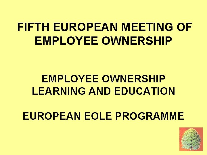 FIFTH MEETING FIFTH EUROPEAN MEETING OF EMPLOYEE OWNERSHIP LEARNING AND EDUCATION EUROPEAN EOLE PROGRAMME
