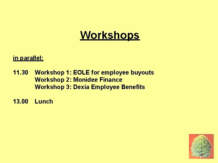 17 JUNE: WORKSHOPS Workshops in parallel: 11. 30 Workshop 1: EOLE for employee buyouts