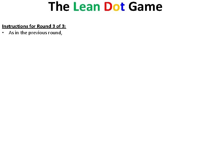 The Lean Dot Game Instructions for Round 3 of 3: • As in the