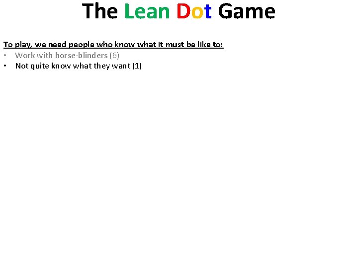 The Lean Dot Game To play, we need people who know what it must