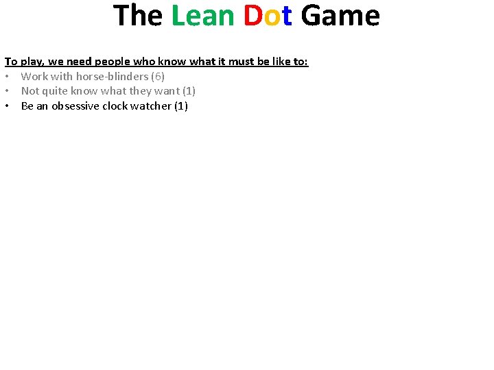 The Lean Dot Game To play, we need people who know what it must