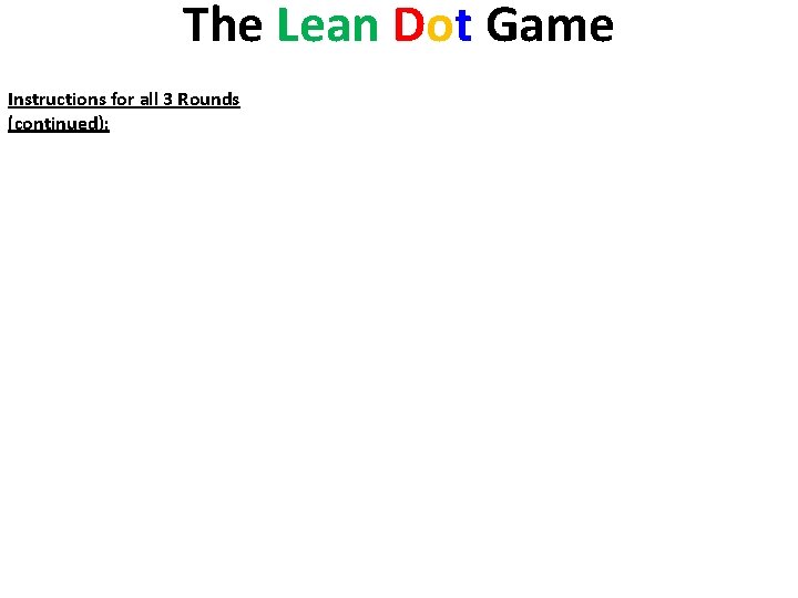 The Lean Dot Game Instructions for all 3 Rounds (continued): • In a table