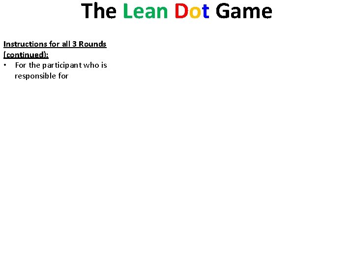 The Lean Dot Game Instructions for all 3 Rounds (continued): • For the participant
