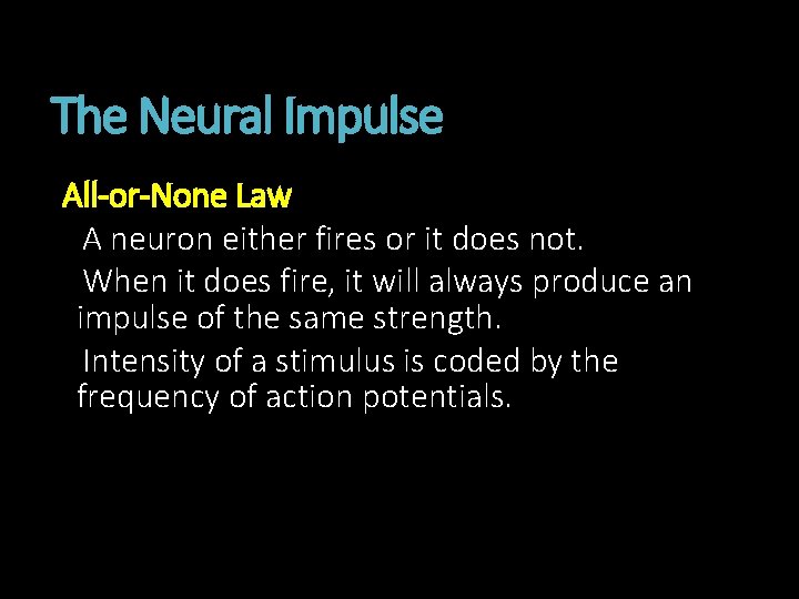 The Neural Impulse All-or-None Law A neuron either fires or it does not. When