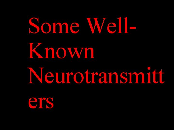 Some Well. Known Neurotransmitt ers 