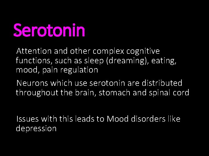 Serotonin Attention and other complex cognitive functions, such as sleep (dreaming), eating, mood, pain