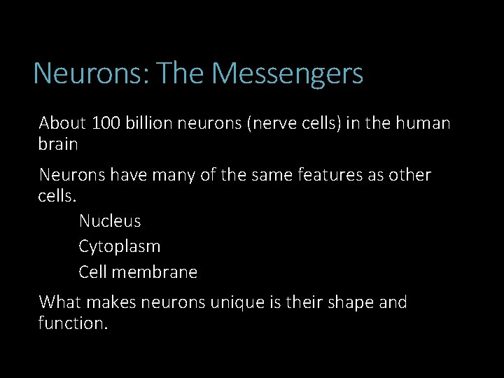 Neurons: The Messengers About 100 billion neurons (nerve cells) in the human brain Neurons