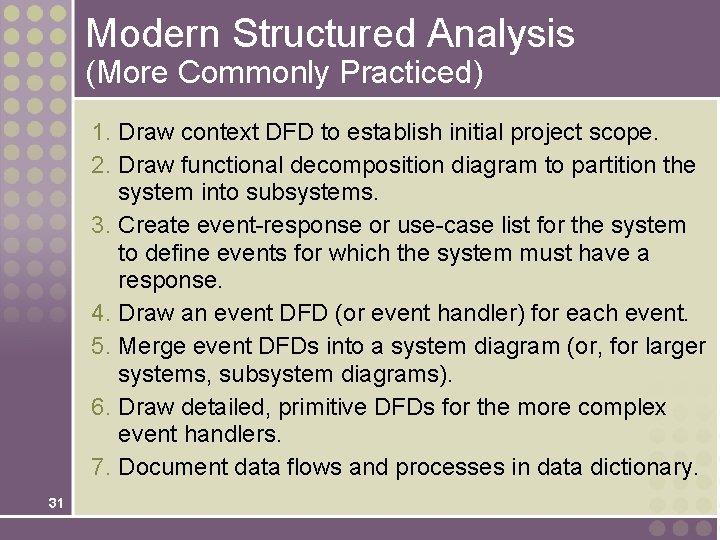 Modern Structured Analysis (More Commonly Practiced) 1. Draw context DFD to establish initial project