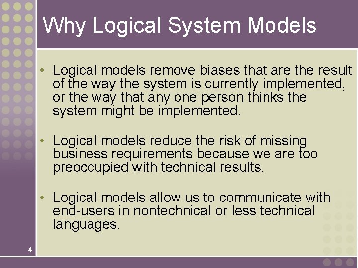 Why Logical System Models • Logical models remove biases that are the result of