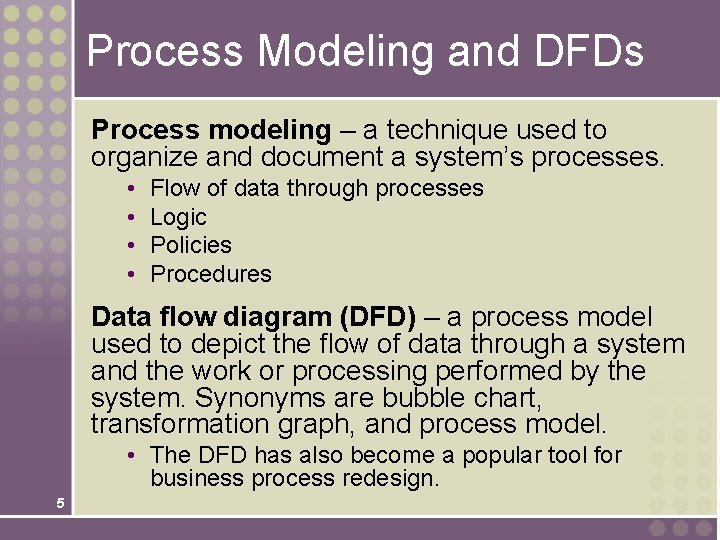 Process Modeling and DFDs Process modeling – a technique used to organize and document