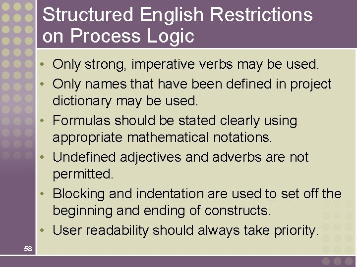 Structured English Restrictions on Process Logic • Only strong, imperative verbs may be used.