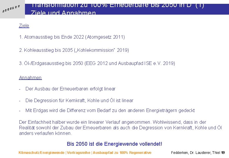 Transformation zu 100% Erneuerbare bis 2050 in D (1) Ziele und Annahmen Ziele 1.