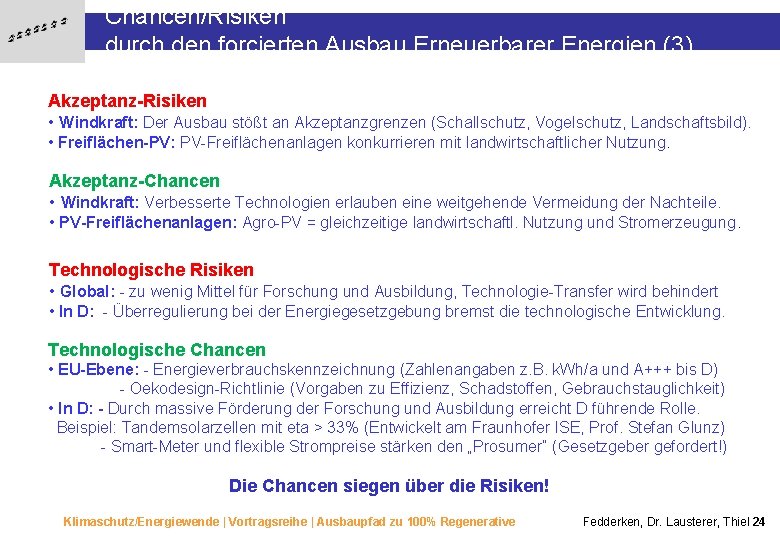 Chancen/Risiken durch den forcierten Ausbau Erneuerbarer Energien (3) Akzeptanz-Risiken • Windkraft: Der Ausbau stößt