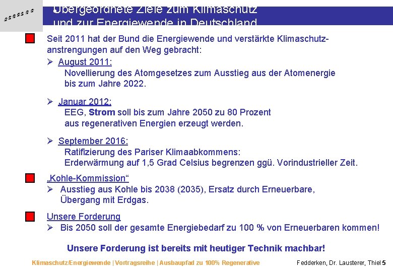 Übergeordnete Ziele zum Klimaschutz • und zur Energiewende in Deutschland Seit 2011 hat der