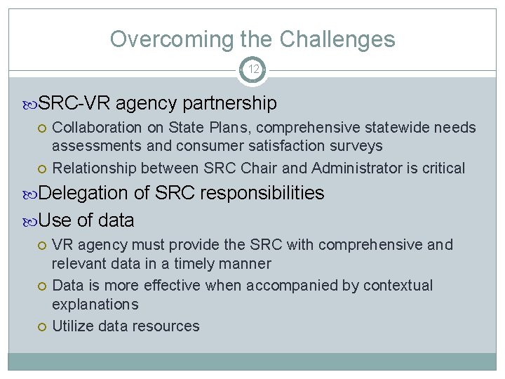 Overcoming the Challenges 12 SRC-VR agency partnership Collaboration on State Plans, comprehensive statewide needs