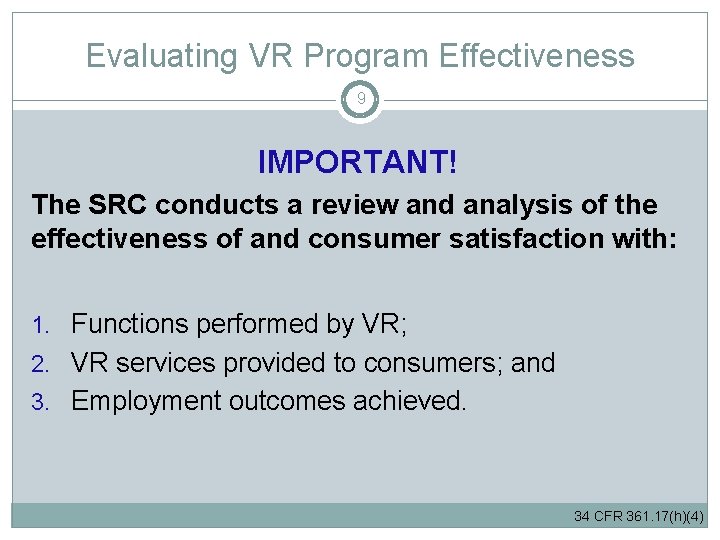 Evaluating VR Program Effectiveness 9 IMPORTANT! The SRC conducts a review and analysis of