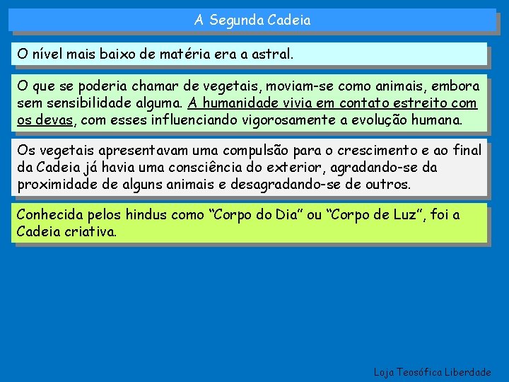 A Segunda Cadeia O nível mais baixo de matéria era a astral. O que