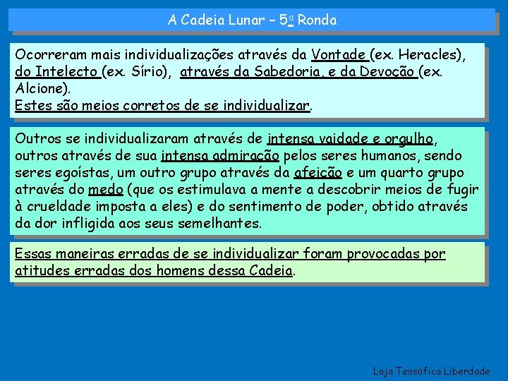 A Cadeia Lunar – 5 a Ronda Ocorreram mais individualizações através da Vontade (ex.