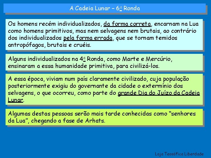 A Cadeia Lunar – 6 a Ronda Os homens recém individualizados, da forma correta,