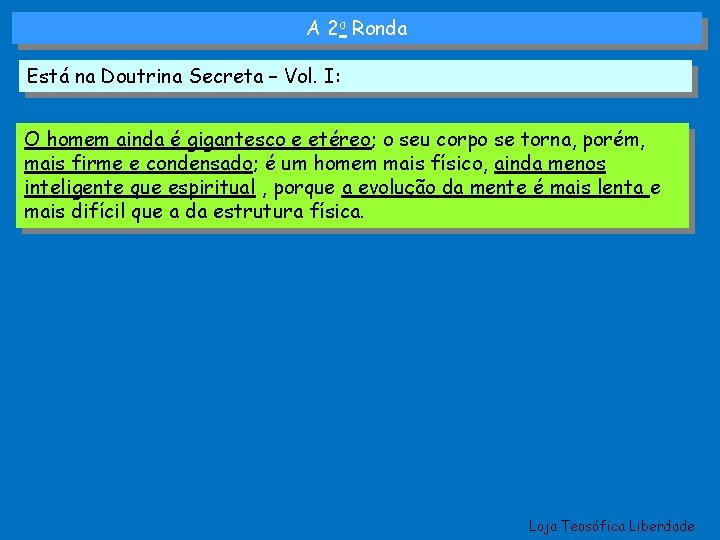 A 2 a Ronda Está na Doutrina Secreta – Vol. I: O homem ainda