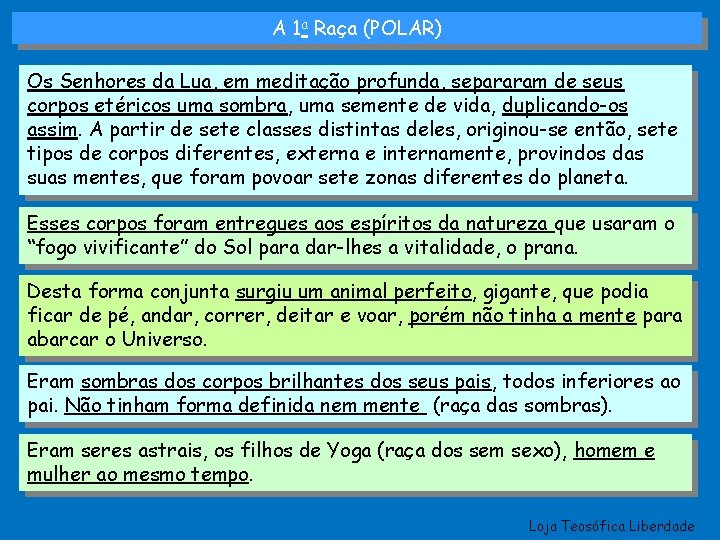 A 1 a Raça (POLAR) Os Senhores da Lua, em meditação profunda, separaram de