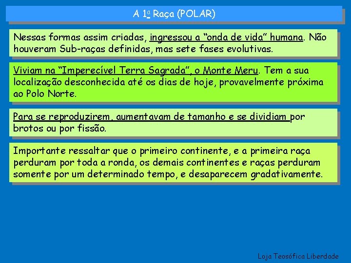 A 1 a Raça (POLAR) Nessas formas assim criadas, ingressou a “onda de vida”