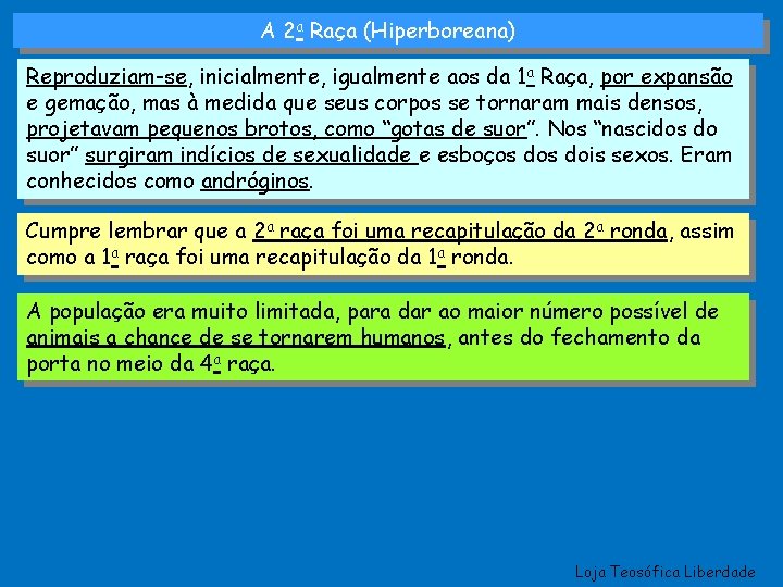 A 2 a Raça (Hiperboreana) Reproduziam-se, inicialmente, igualmente aos da 1 a Raça, por