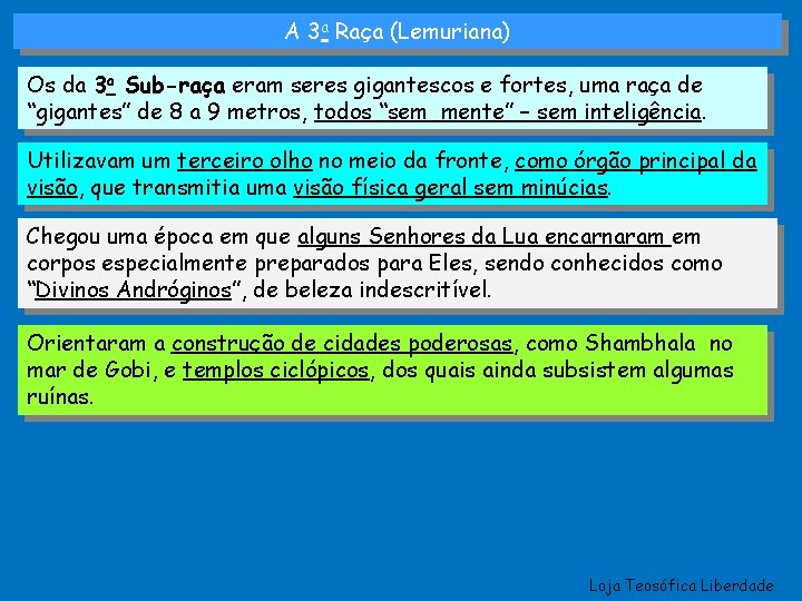 A 3 a Raça (Lemuriana) Os da 3 a Sub-raça eram seres gigantescos e