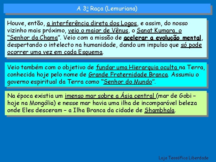 A 3 a Raça (Lemuriana) Houve, então, a interferência direta dos Logos, e assim,