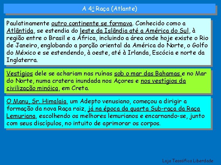 A 4 a Raça (Atlante) Paulatinamente outro continente se formava. Conhecido como a Atlântida,