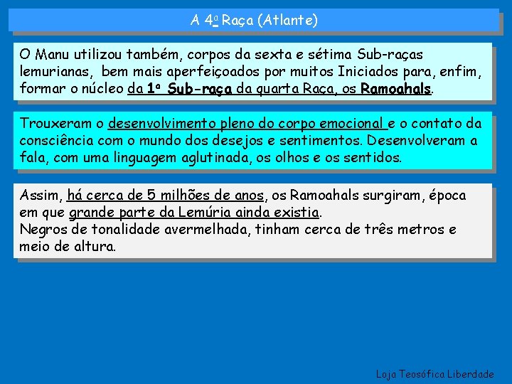 A 4 a Raça (Atlante) O Manu utilizou também, corpos da sexta e sétima