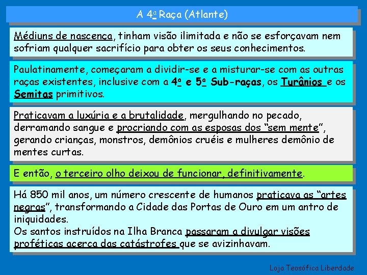 A 4 a Raça (Atlante) Médiuns de nascença, tinham visão ilimitada e não se