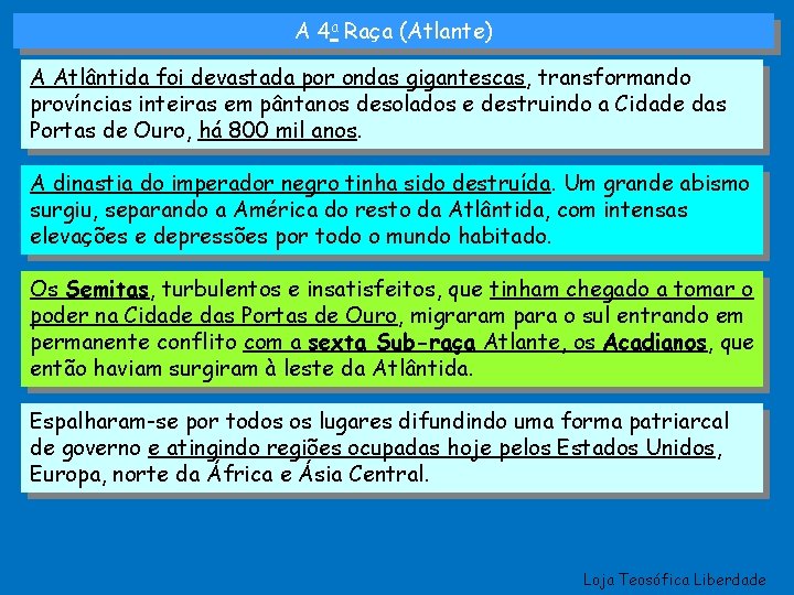 A 4 a Raça (Atlante) A Atlântida foi devastada por ondas gigantescas, transformando províncias