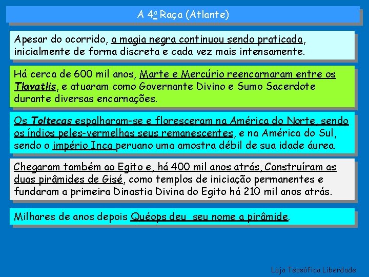 A 4 a Raça (Atlante) Apesar do ocorrido, a magia negra continuou sendo praticada,