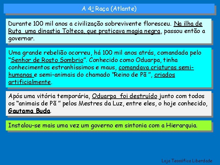 A 4 a Raça (Atlante) Durante 100 mil anos a civilização sobrevivente floresceu. Na